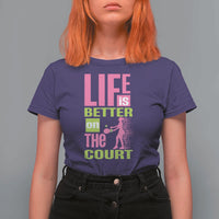 Life Is Better On The Court T Shirt For Women Gift For Tennis Fan - Wonder Print Shop