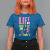 Life Is Better On The Court T Shirt For Women Gift For Tennis Fan - Wonder Print Shop
