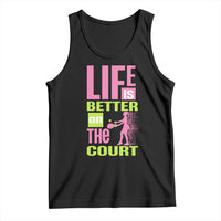 Life Is Better On The Court Tank Top Gift For Tennis Fan - Wonder Print Shop