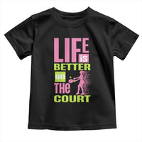 Life Is Better On The Court Toddler T Shirt Gift For Tennis Fan - Wonder Print Shop