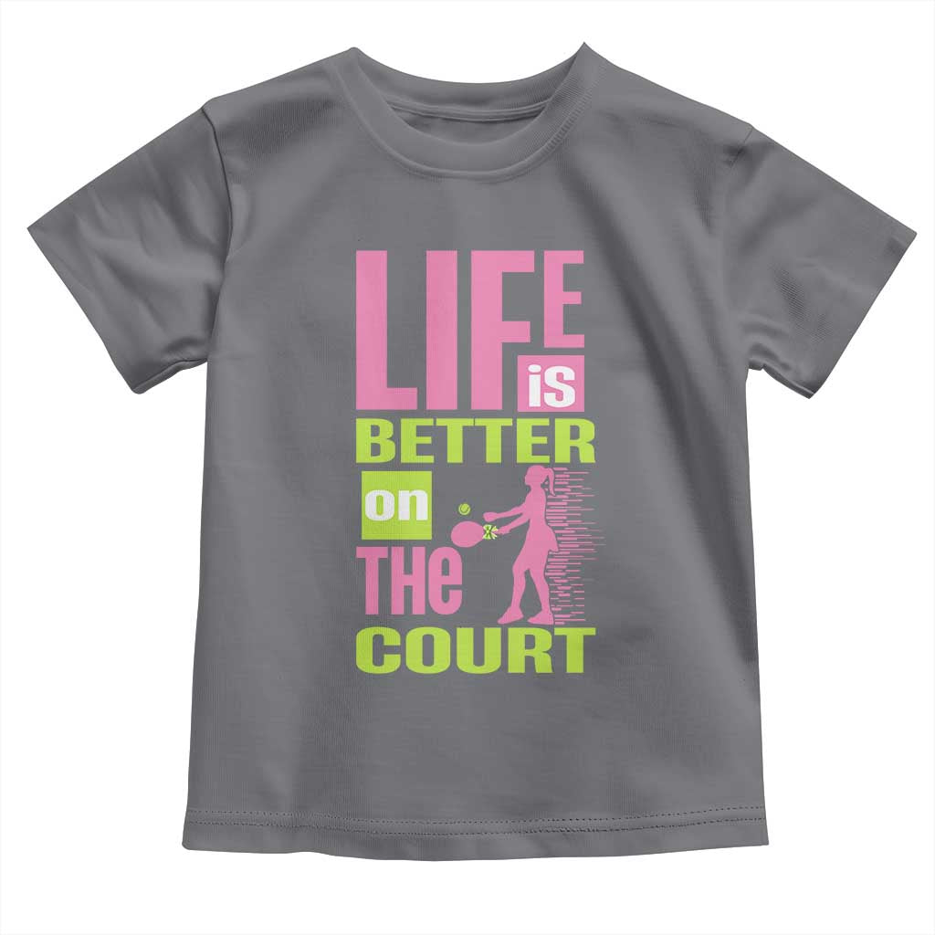 Life Is Better On The Court Toddler T Shirt Gift For Tennis Fan - Wonder Print Shop
