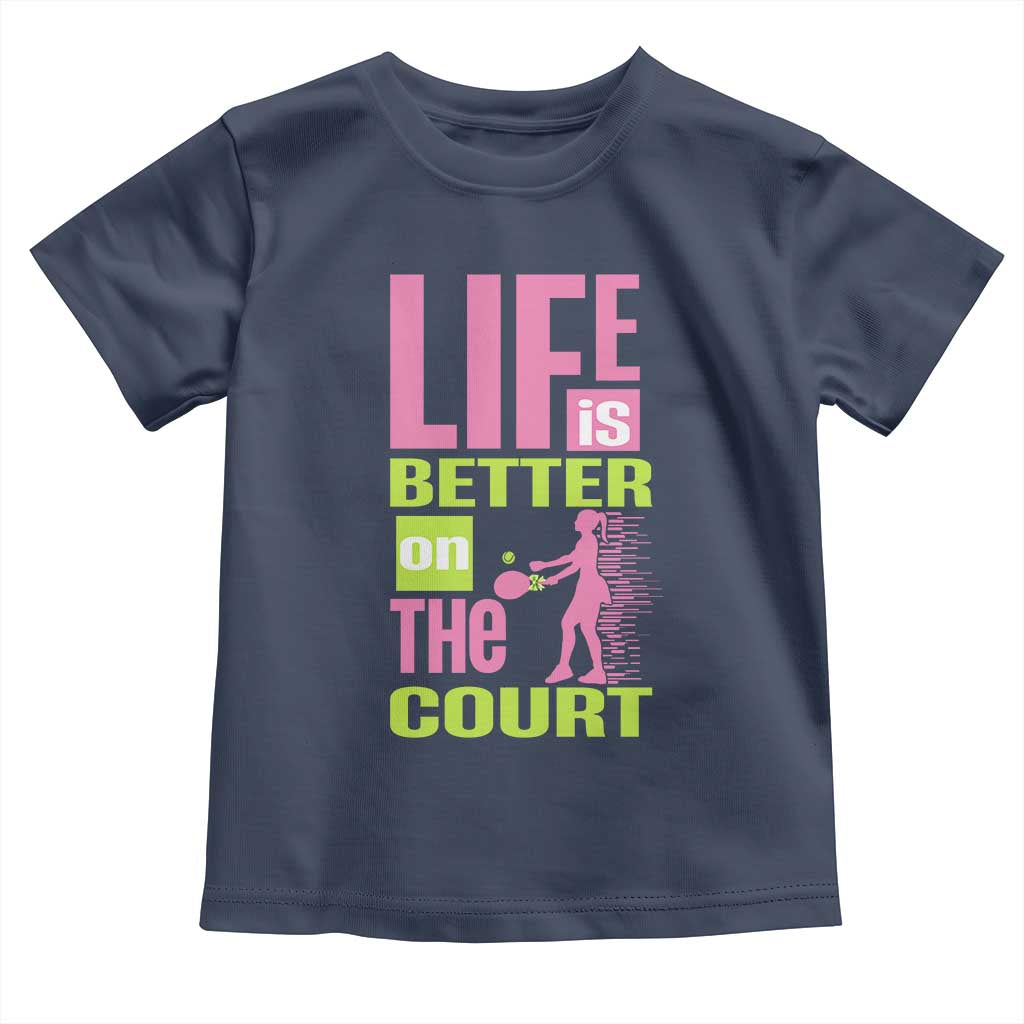 Life Is Better On The Court Toddler T Shirt Gift For Tennis Fan - Wonder Print Shop