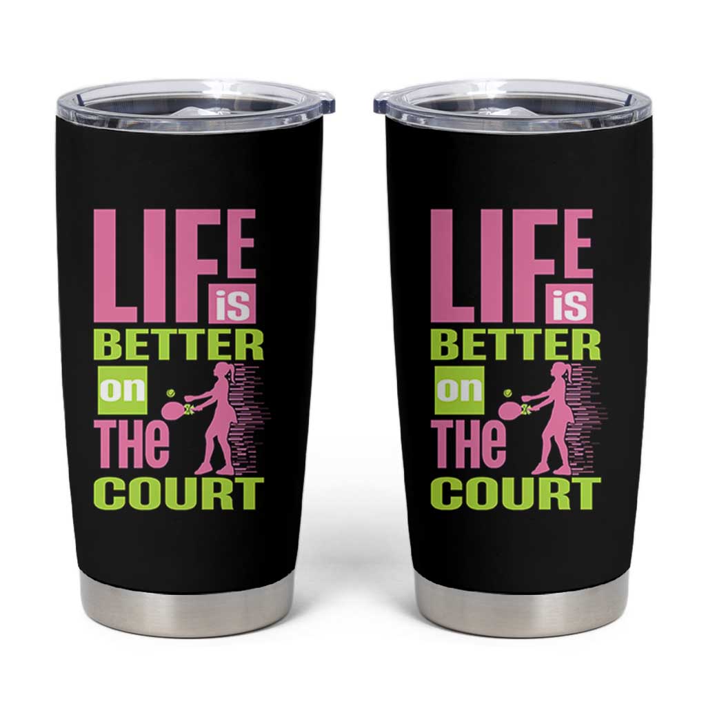 Life Is Better On The Court Tumbler Cup Gift For Tennis Fan - Wonder Print Shop