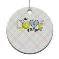For The Love Of The Game Ceramic Ornament Inspirational Tennis Gift - Wonder Print Shop