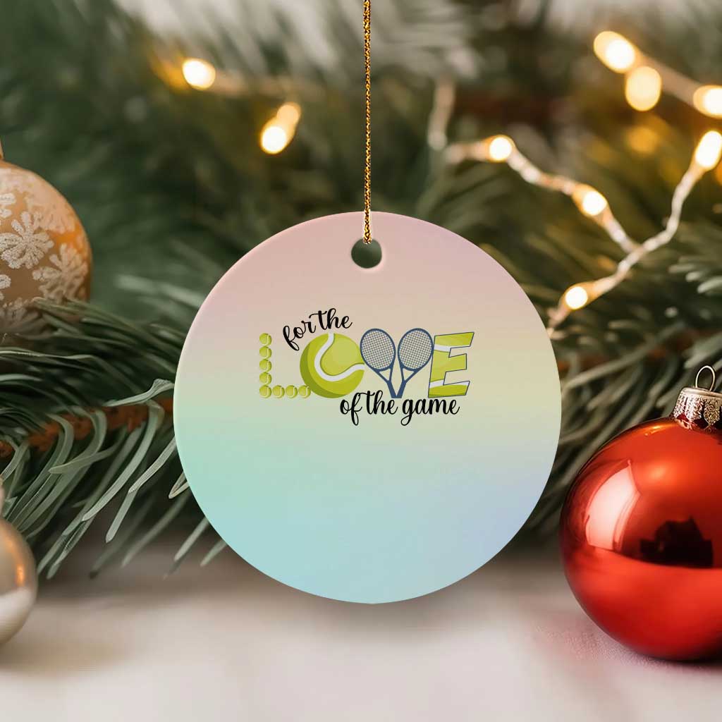 For The Love Of The Game Ceramic Ornament Inspirational Tennis Gift - Wonder Print Shop