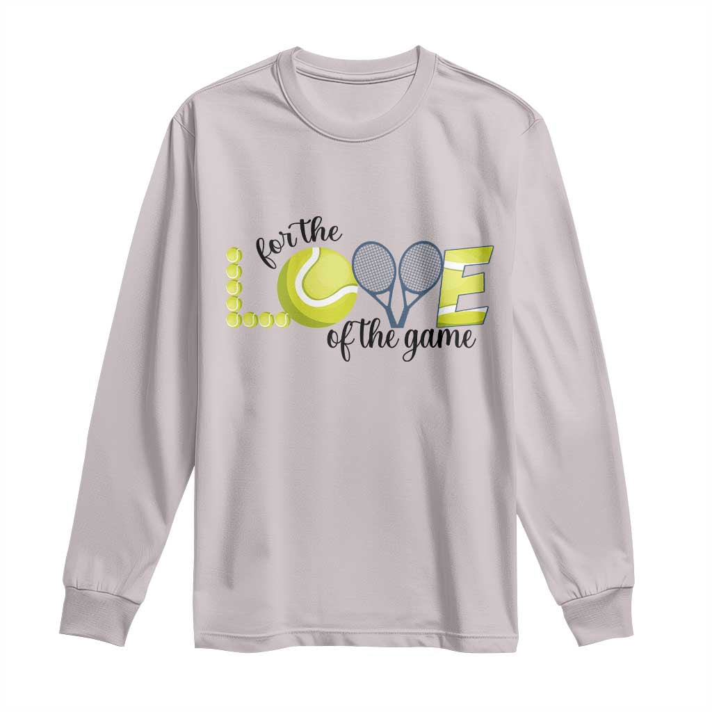 For The Love Of The Game Long Sleeve Shirt Inspirational Tennis Gift - Wonder Print Shop