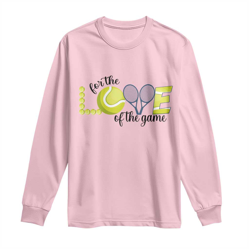 For The Love Of The Game Long Sleeve Shirt Inspirational Tennis Gift - Wonder Print Shop