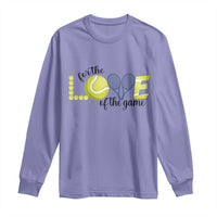 For The Love Of The Game Long Sleeve Shirt Inspirational Tennis Gift - Wonder Print Shop