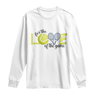 For The Love Of The Game Long Sleeve Shirt Inspirational Tennis Gift - Wonder Print Shop