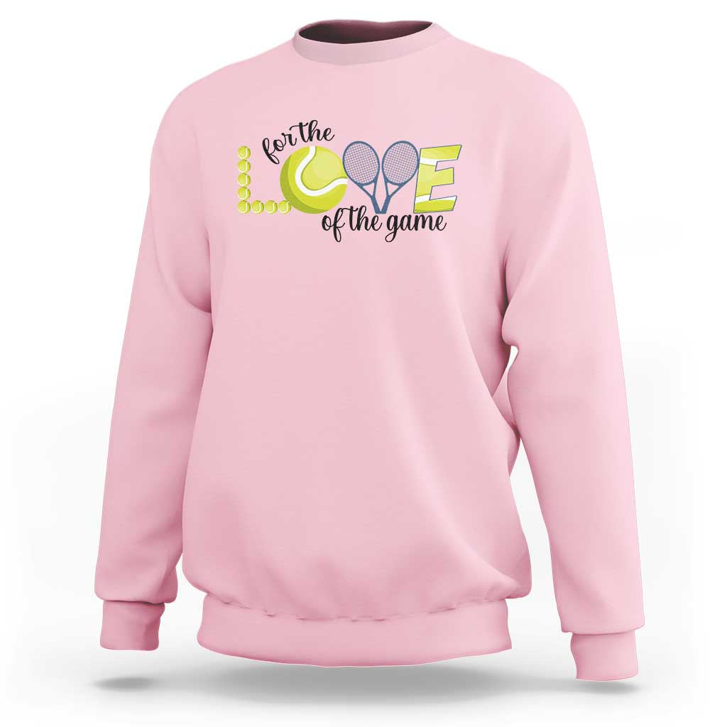 For The Love Of The Game Sweatshirt Inspirational Tennis Gift - Wonder Print Shop