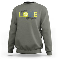 For The Love Of The Game Sweatshirt Inspirational Tennis Gift - Wonder Print Shop