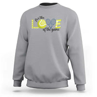 For The Love Of The Game Sweatshirt Inspirational Tennis Gift - Wonder Print Shop