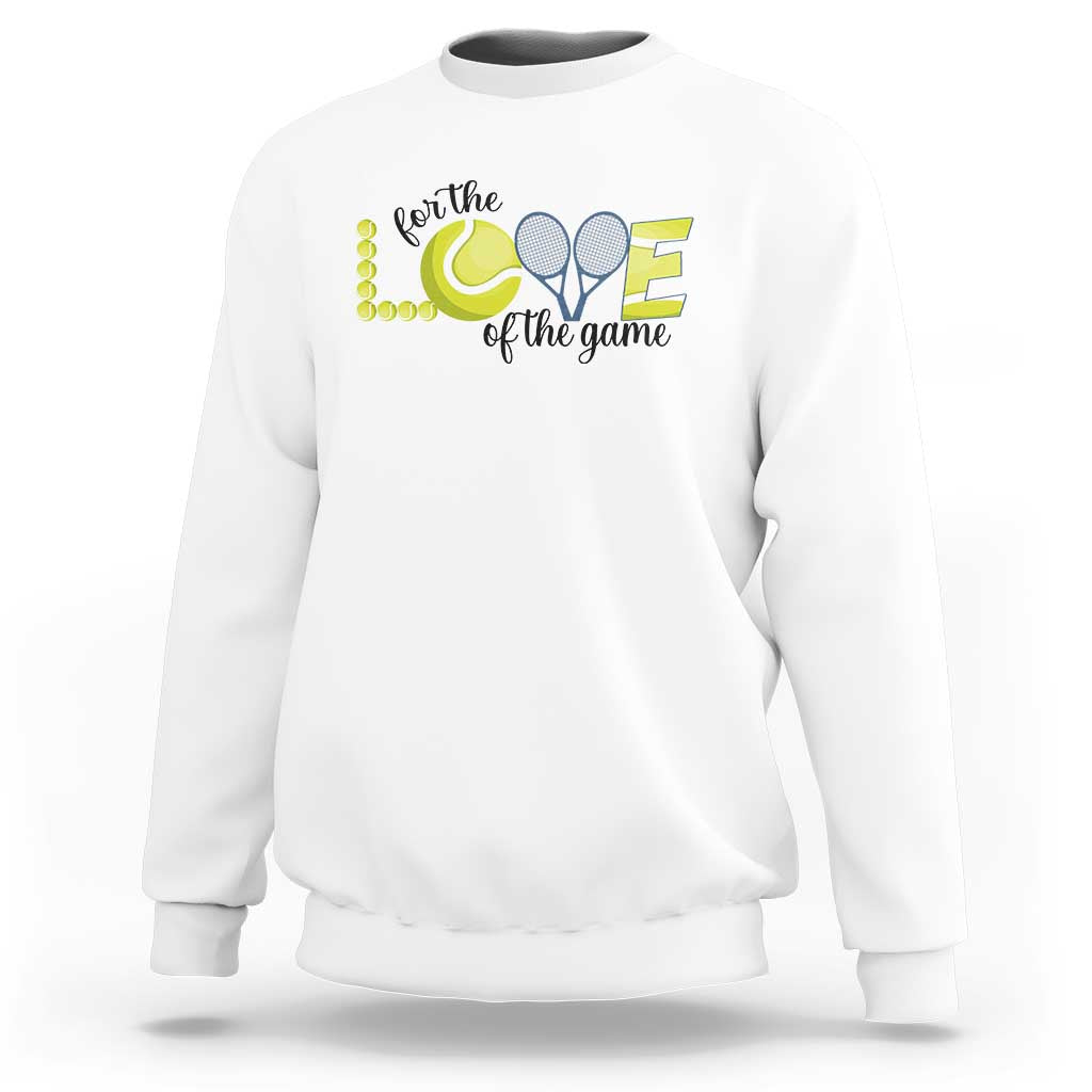 For The Love Of The Game Sweatshirt Inspirational Tennis Gift - Wonder Print Shop
