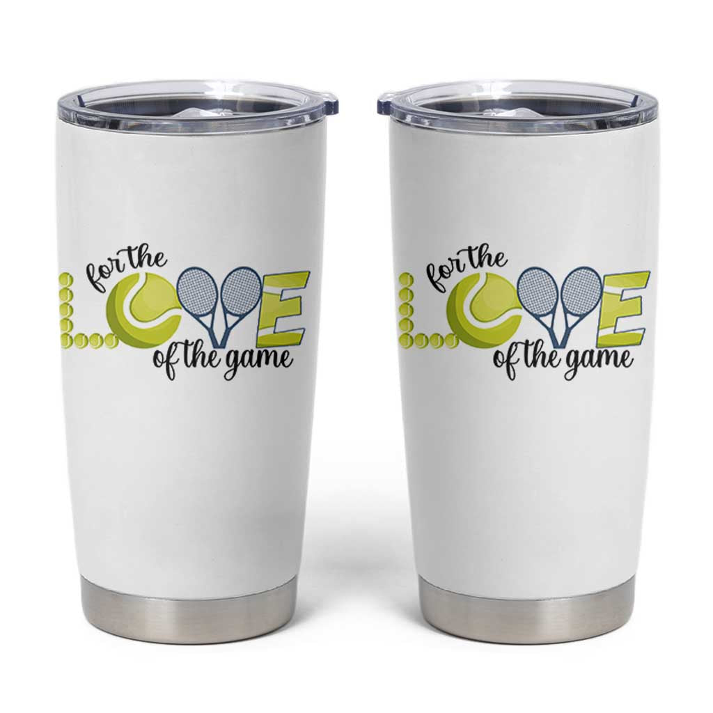 For The Love Of The Game Tumbler Cup Inspirational Tennis Gift - Wonder Print Shop