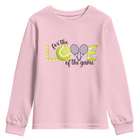 For The Love Of The Game Youth Sweatshirt Inspirational Tennis Gift - Wonder Print Shop