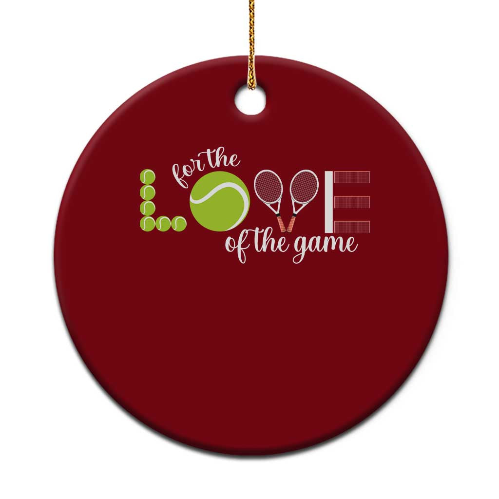 For The Love Of The Game Ceramic Ornament Funny Tennis Fan Gift - Wonder Print Shop