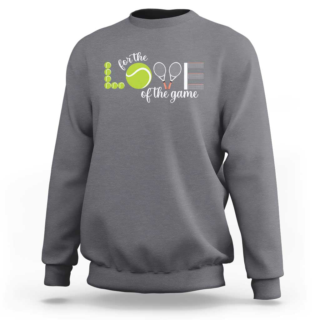 For The Love Of The Game Sweatshirt Funny Tennis Fan Gift - Wonder Print Shop