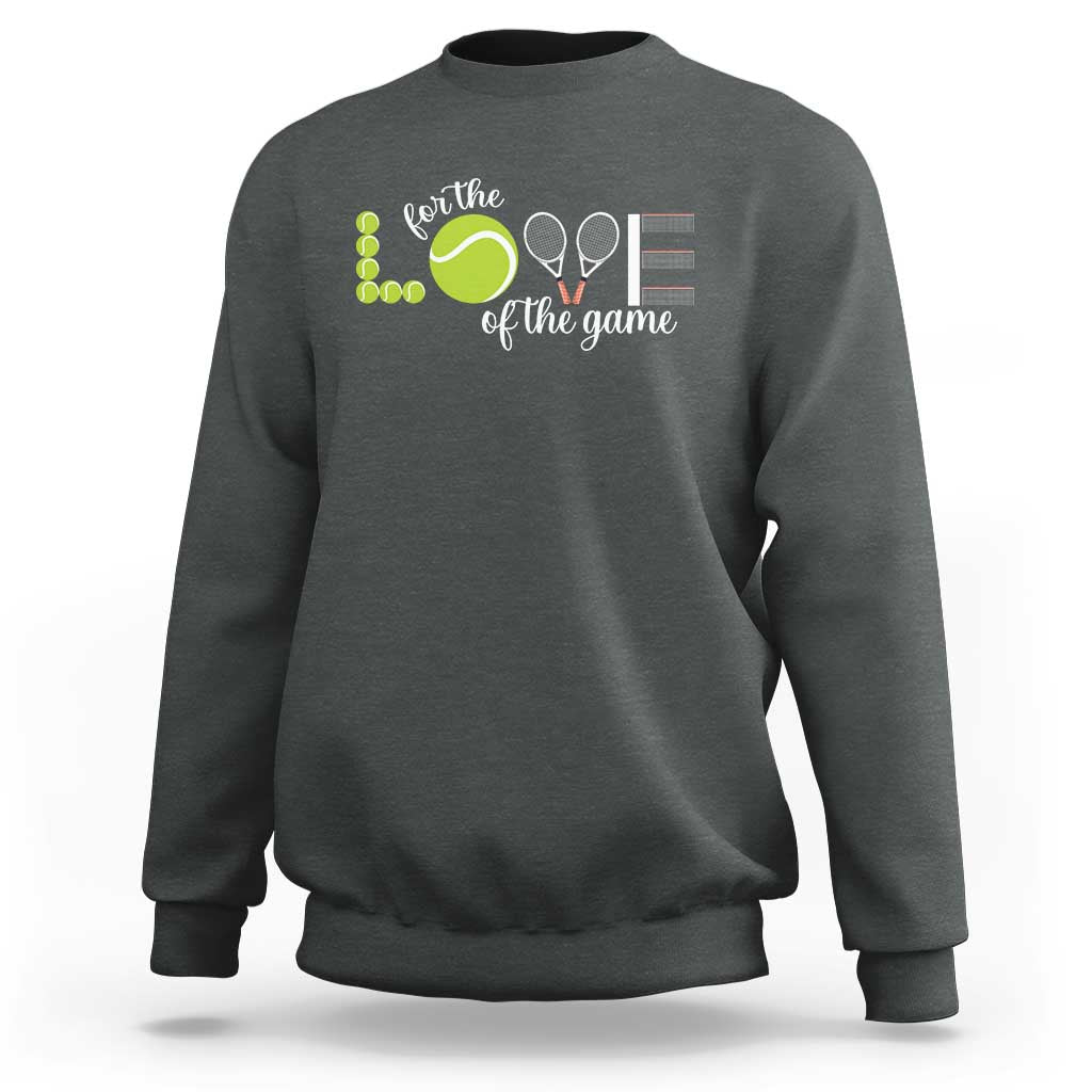 For The Love Of The Game Sweatshirt Funny Tennis Fan Gift - Wonder Print Shop