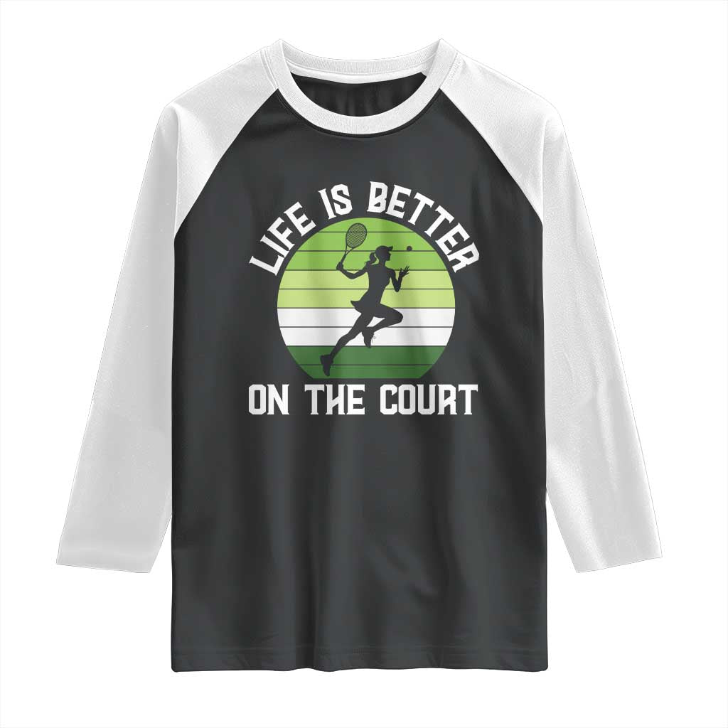Life Is Better On The Court Raglan Shirt Vintage Retro Tennis Girl Gift - Wonder Print Shop