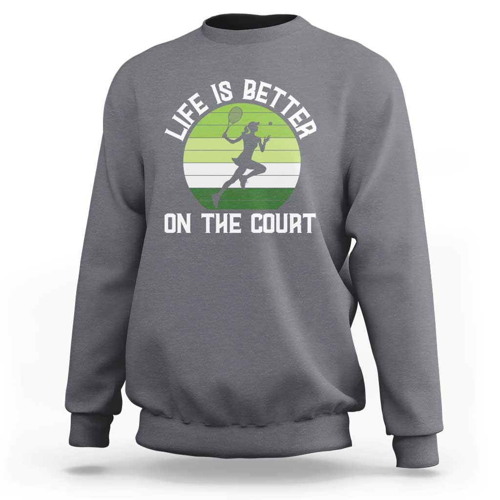 Life Is Better On The Court Sweatshirt Vintage Retro Tennis Girl Gift - Wonder Print Shop