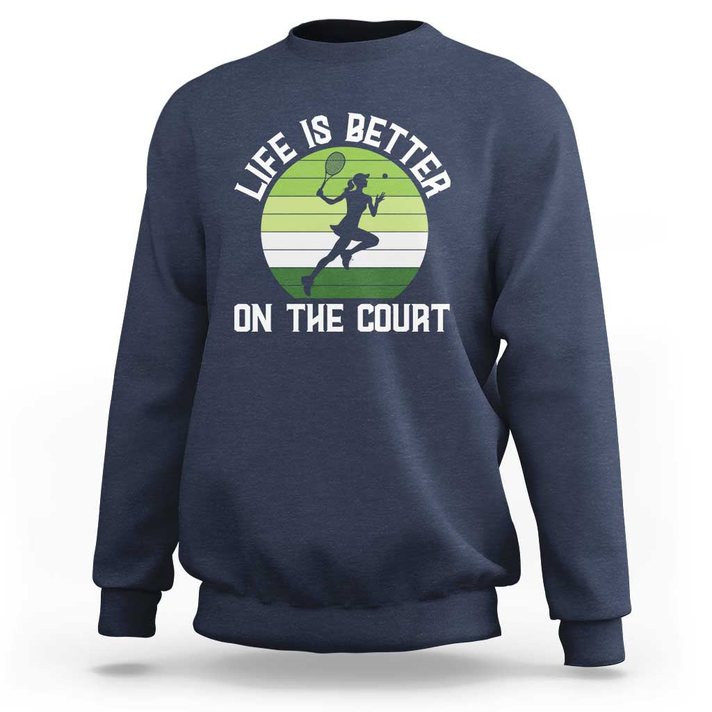 Life Is Better On The Court Sweatshirt Vintage Retro Tennis Girl Gift - Wonder Print Shop