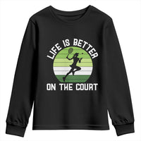 Life Is Better On The Court Youth Sweatshirt Vintage Retro Tennis Girl Gift - Wonder Print Shop
