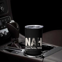 Nah Rosa Parks Tumbler Cup Female Empowerment American History