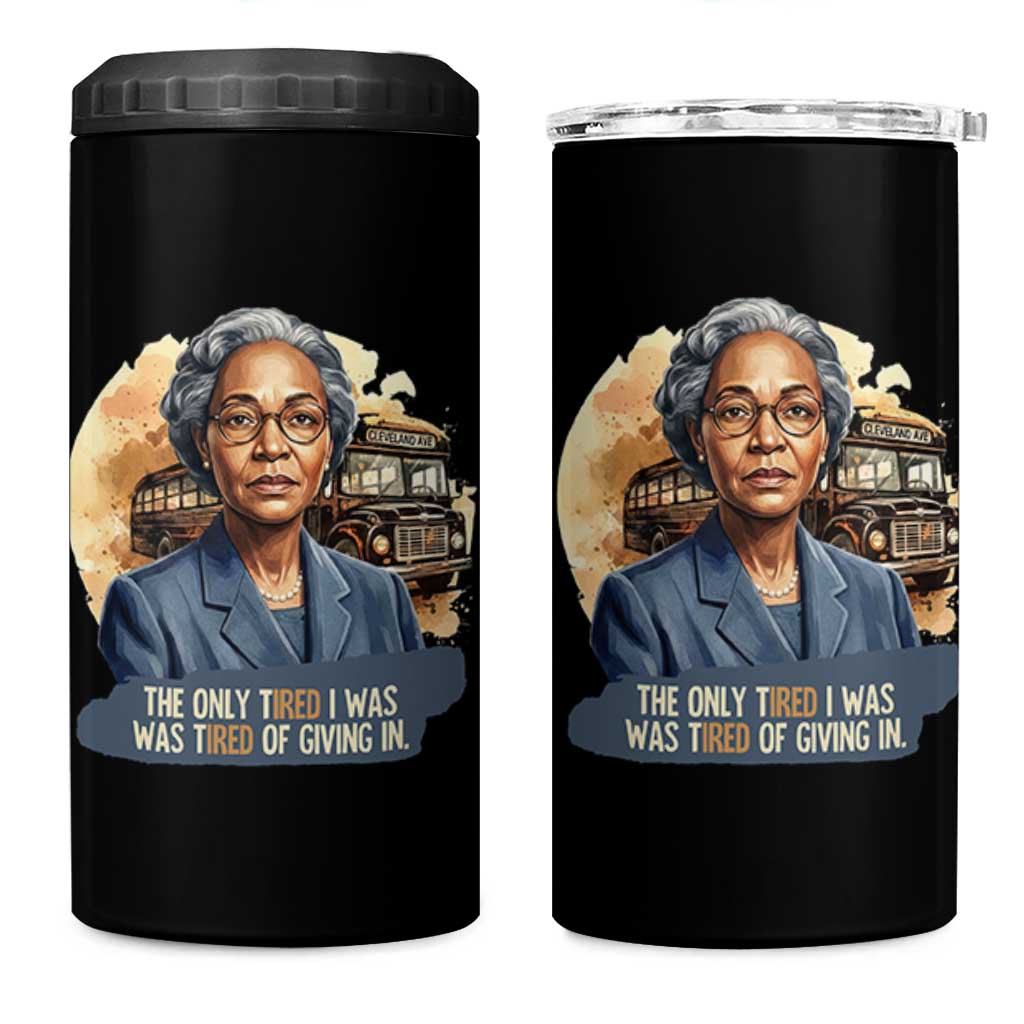 Rosa Parks Tired Of Giving In 4 in 1 Can Cooler Tumbler Civil Rights Activist