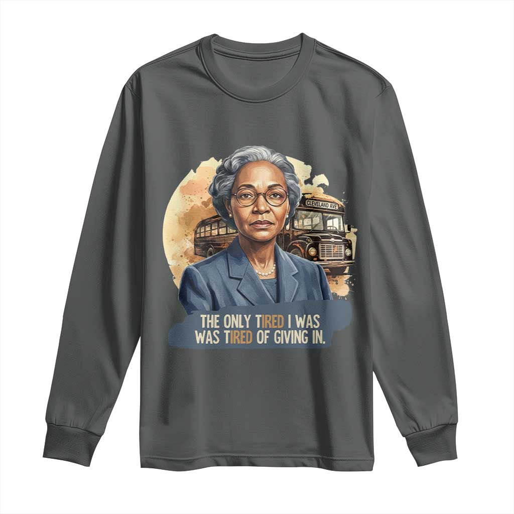 Rosa Parks Tired Of Giving In Long Sleeve Shirt Civil Rights Activist