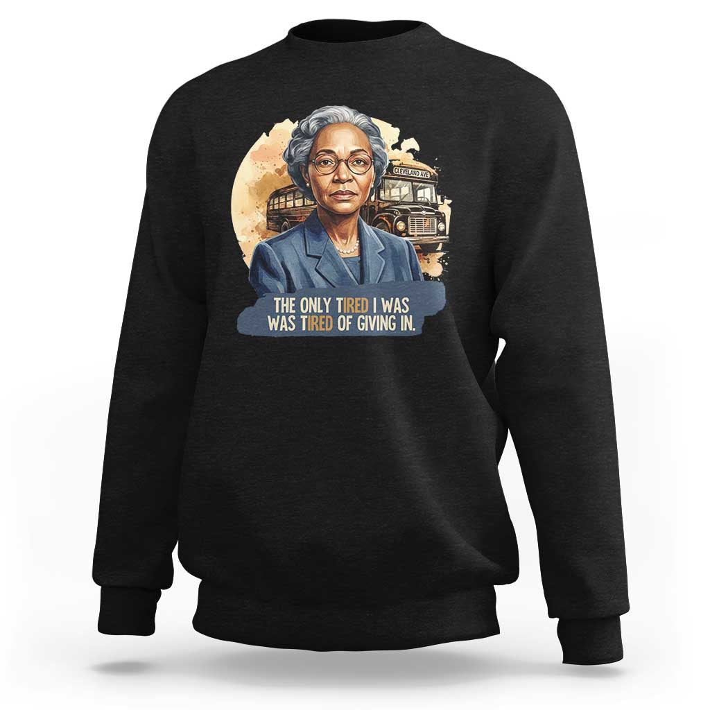 Rosa Parks Tired Of Giving In Sweatshirt Civil Rights Activist