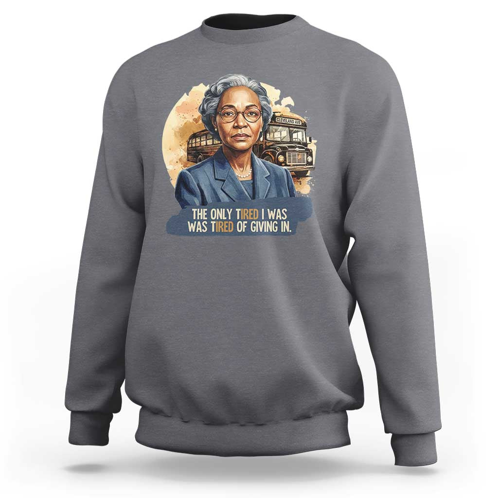 Rosa Parks Tired Of Giving In Sweatshirt Civil Rights Activist