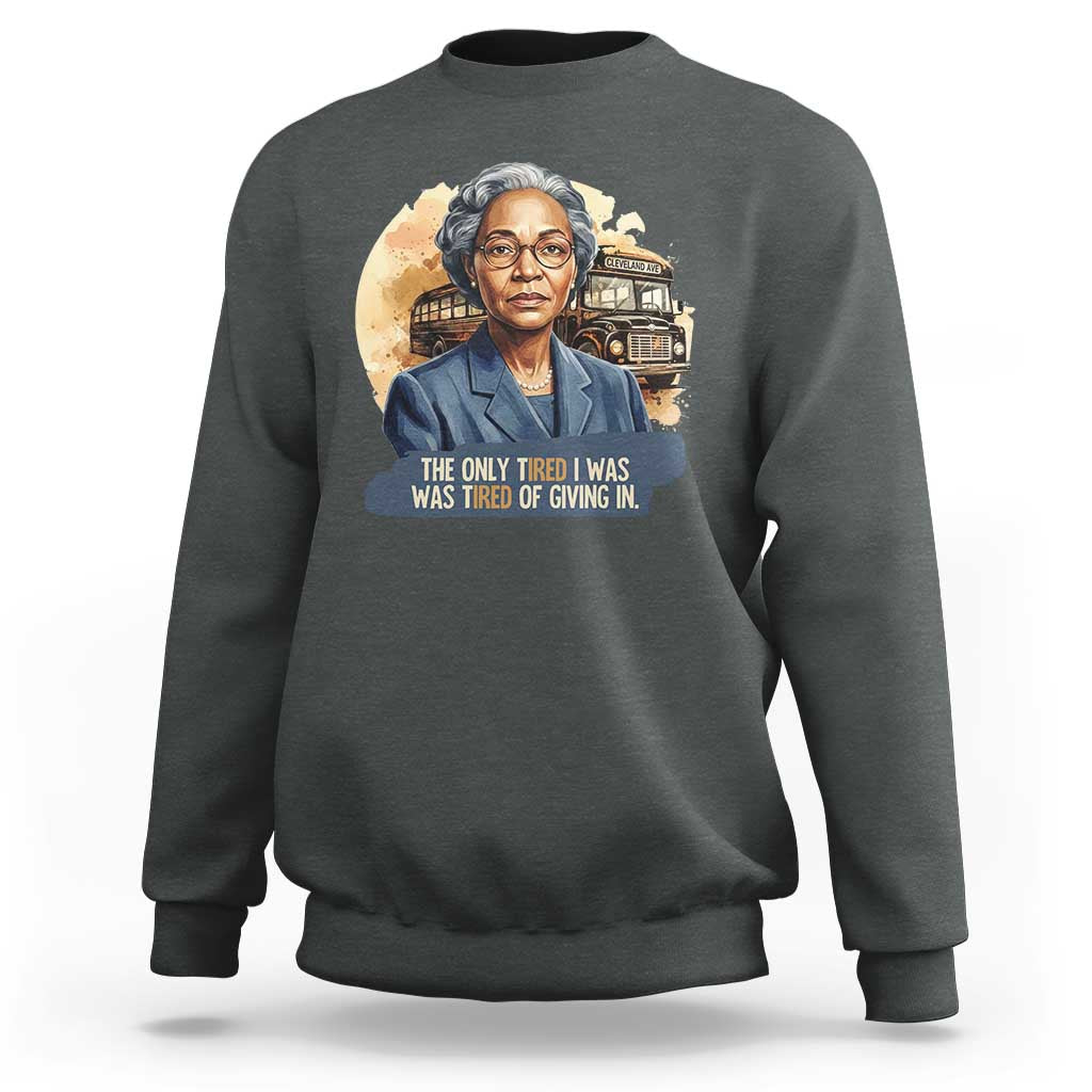 Rosa Parks Tired Of Giving In Sweatshirt Civil Rights Activist