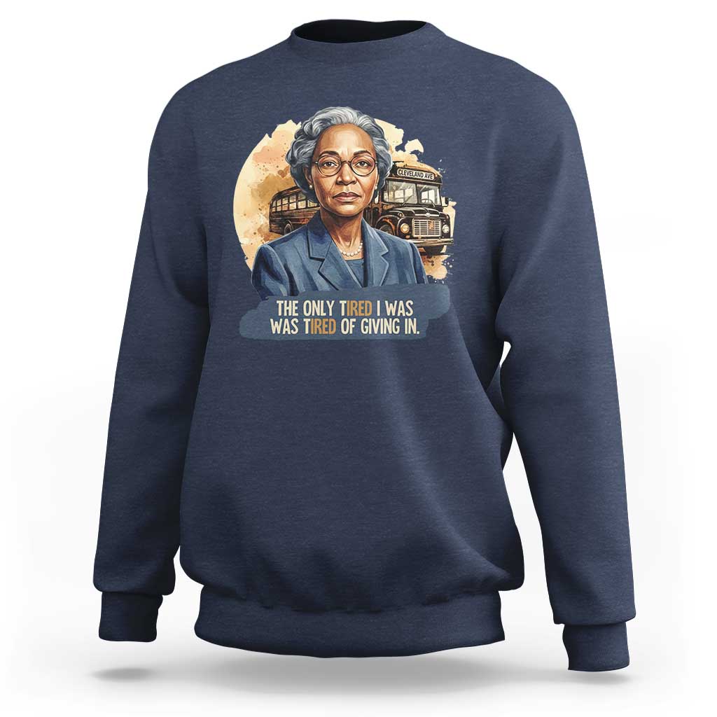 Rosa Parks Tired Of Giving In Sweatshirt Civil Rights Activist