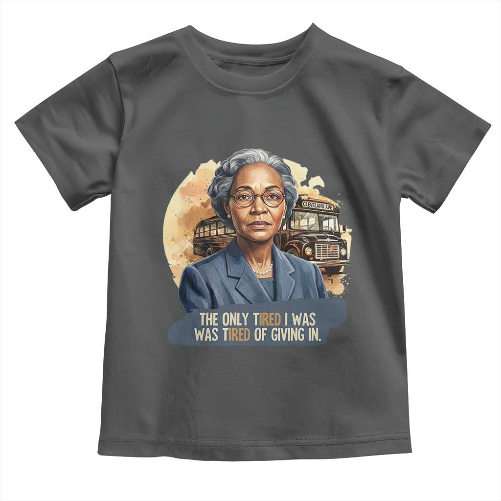 Rosa Parks Tired Of Giving In Toddler T Shirt Civil Rights Activist