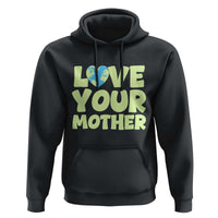 Love Your Mother Earth Day Hoodie Nature Lover Gift