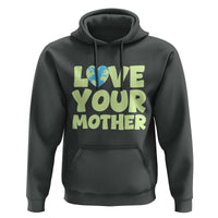 Love Your Mother Earth Day Hoodie Nature Lover Gift