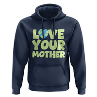 Love Your Mother Earth Day Hoodie Nature Lover Gift