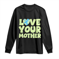 Love Your Mother Earth Day Long Sleeve Shirt Nature Lover Gift