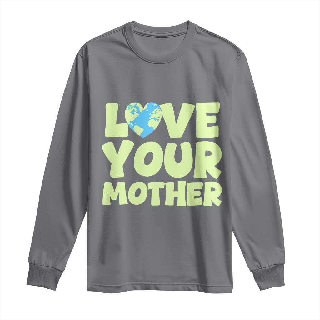 Love Your Mother Earth Day Long Sleeve Shirt Nature Lover Gift