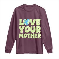 Love Your Mother Earth Day Long Sleeve Shirt Nature Lover Gift