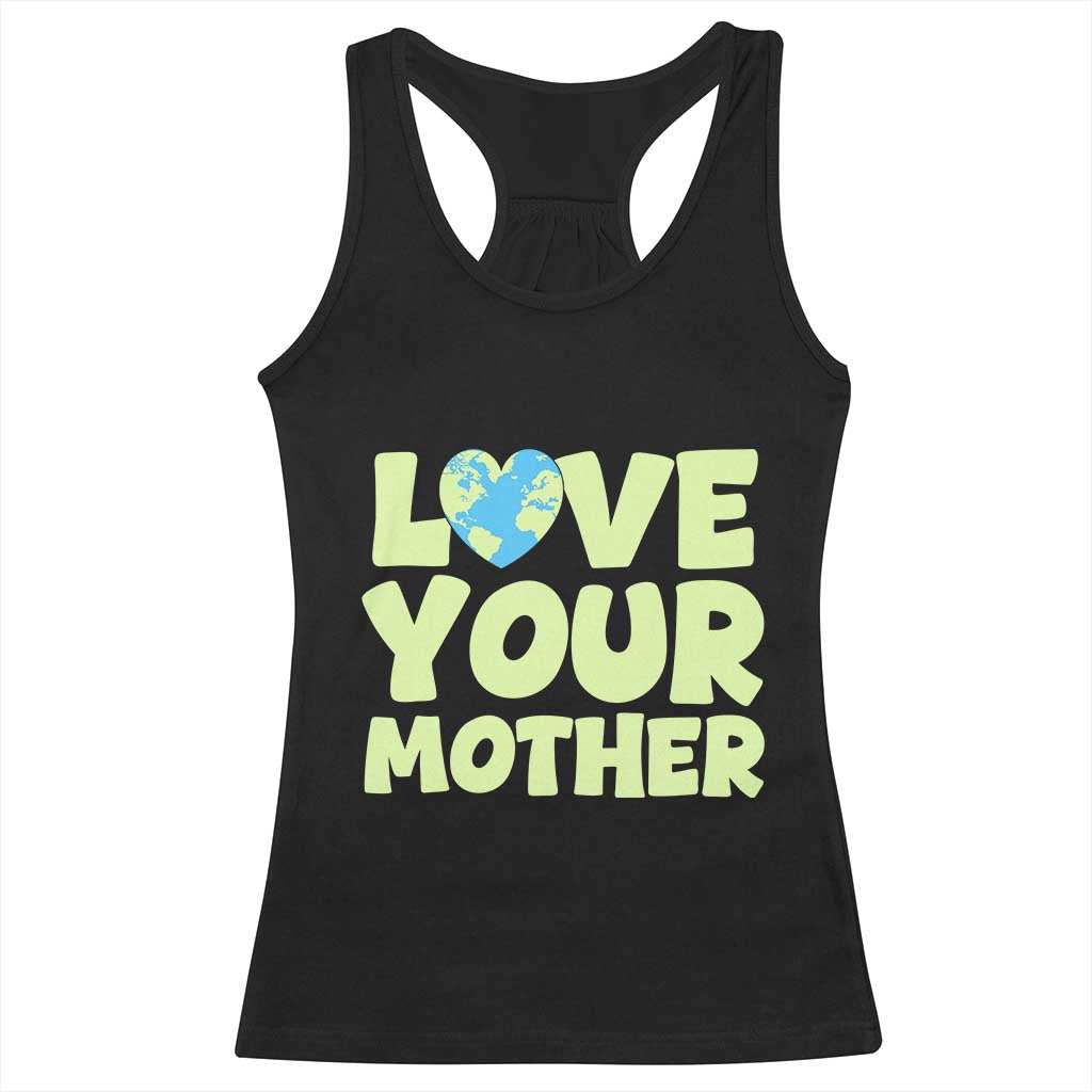 Love Your Mother Earth Day Racerback Tank Top Nature Lover Gift