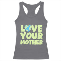 Love Your Mother Earth Day Racerback Tank Top Nature Lover Gift