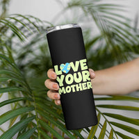 Love Your Mother Earth Day Skinny Tumbler Nature Lover Gift