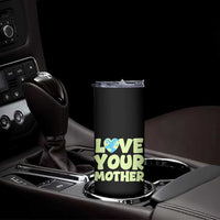 Love Your Mother Earth Day Skinny Tumbler Nature Lover Gift