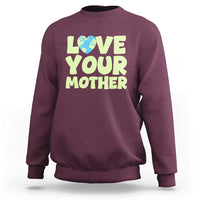 Love Your Mother Earth Day Sweatshirt Nature Lover Gift
