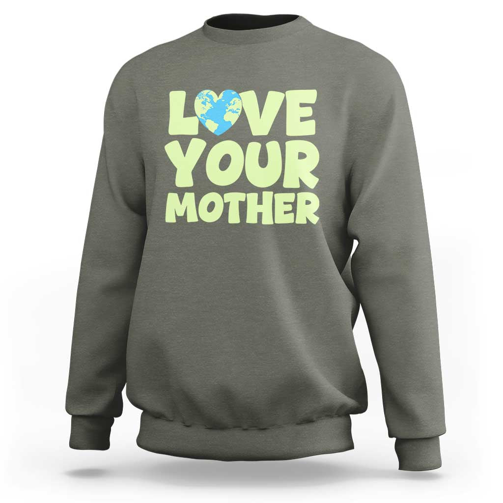 Love Your Mother Earth Day Sweatshirt Nature Lover Gift