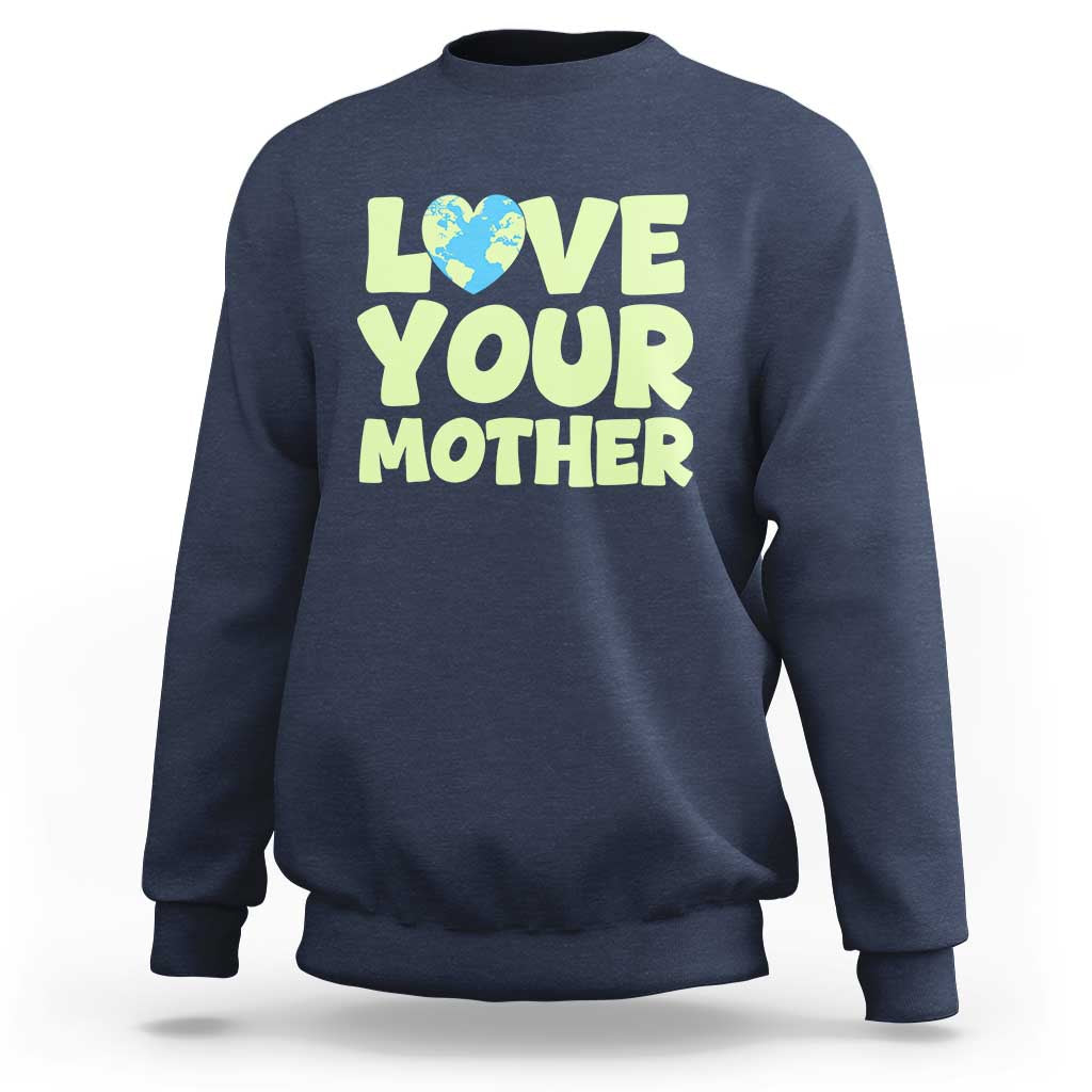 Love Your Mother Earth Day Sweatshirt Nature Lover Gift