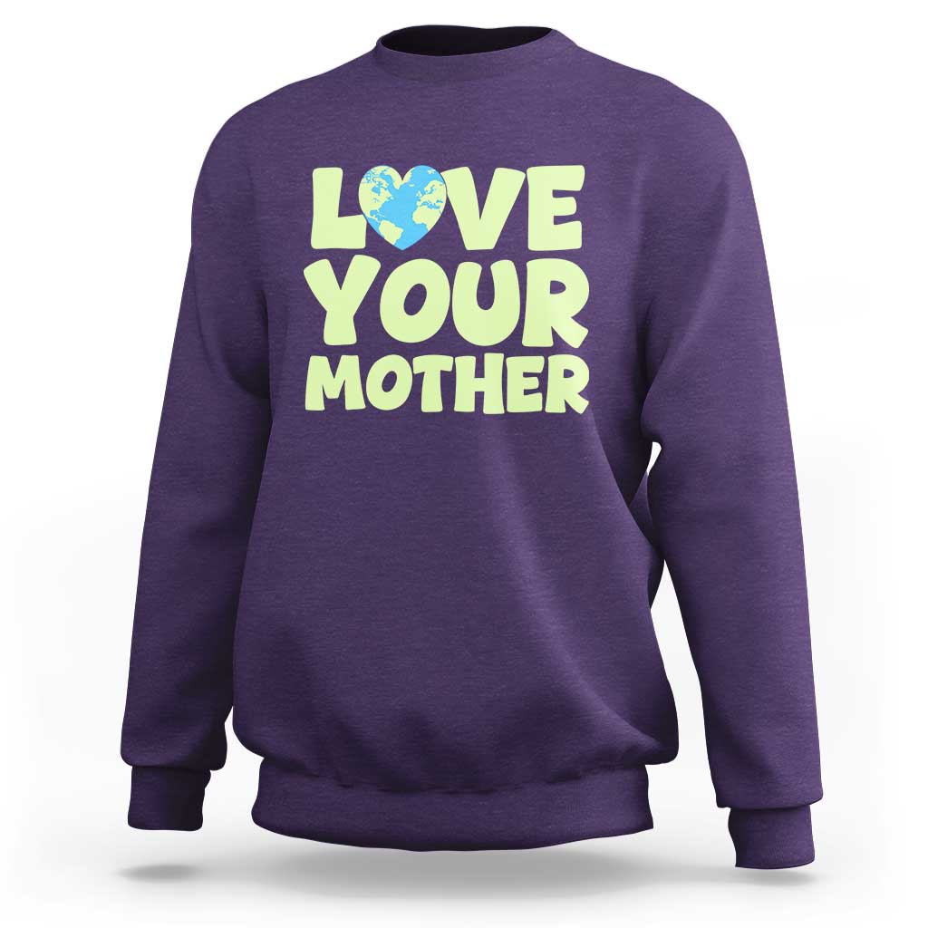 Love Your Mother Earth Day Sweatshirt Nature Lover Gift