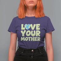 Love Your Mother Earth Day T Shirt For Women Nature Lover Gift