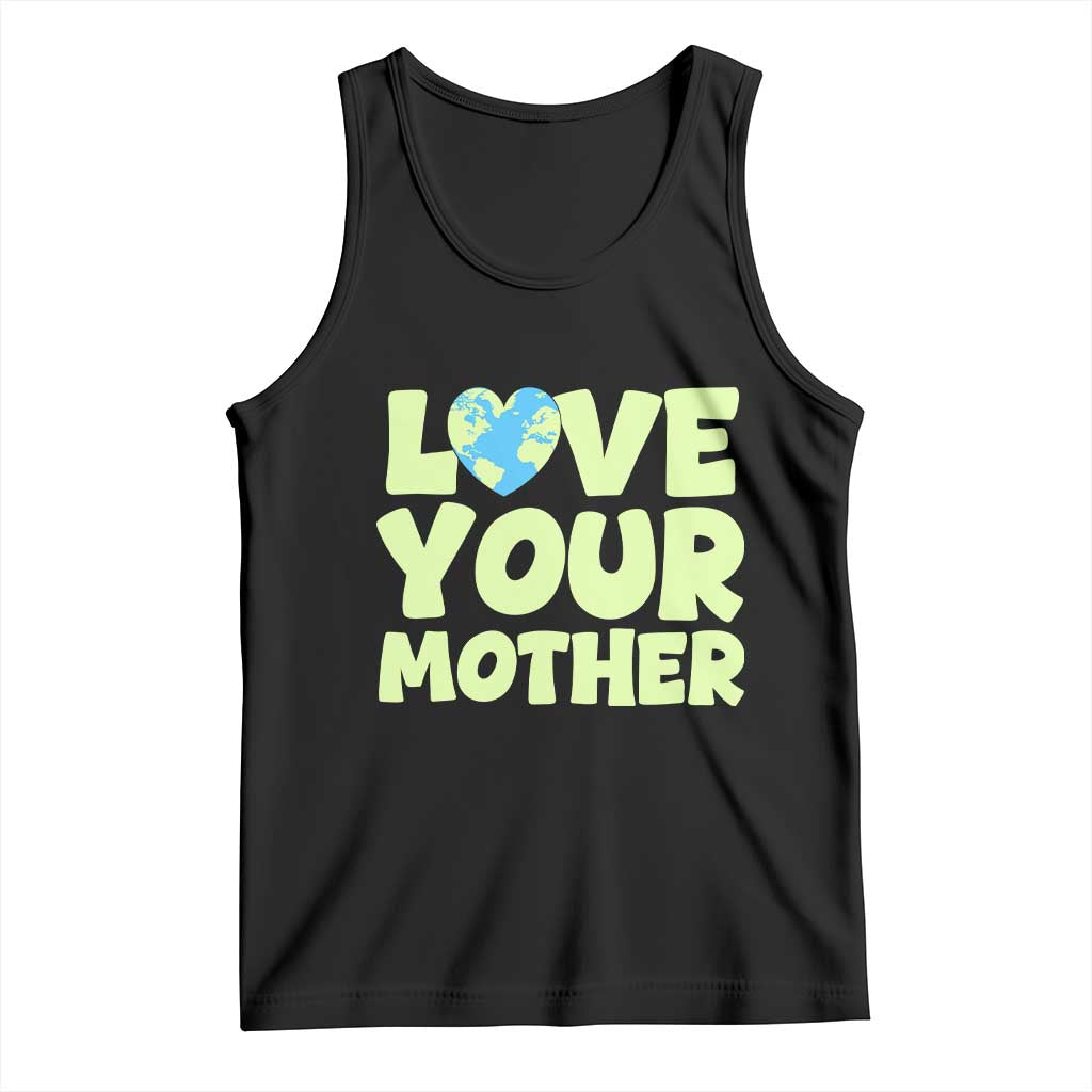 Love Your Mother Earth Day Tank Top Nature Lover Gift
